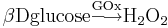 \mathrm{ \beta D glucose  \stackrel{GOx}{\longrightarrow}H_{2}O_{2} }