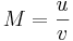 M=\frac{u}{v}