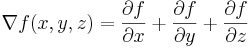 \nabla f(x,y,z) =\frac{\partial f}{\partial x} + \frac{\partial f}{\partial y} + \frac{\partial f}{\partial z}