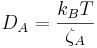 D_A=\frac{k_B T}{\zeta_A}