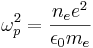 \omega_p^2 = \frac{n_ee^2}{\epsilon_0m_e}