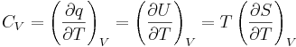 C_V = \left(\frac{\partial q}{\partial T}\right)_V = \left(\frac{\partial U}{\partial T}\right)_V = T \left(\frac{\partial S}{\partial T}\right)_V
