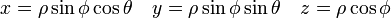 x = \rho \sin{\phi}\cos{\theta}\quad y = \rho \sin{\phi}\sin{\theta} \quad z = \rho\cos{\phi}