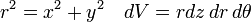 r^2 = x^2 + y^2 \quad dV = r dz \,dr \,d\theta