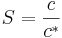 S = \frac{c}{c^*}