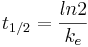 t_{1/2}=\frac{ln 2}{k_e}