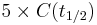 5 \times C(t_{1/2})
