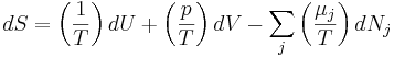 dS = \left(\frac{1}{T}\right)dU + \left(\frac{p}{T}\right)dV - \sum_j \left(\frac{\mu_j}{T}\right) dN_j