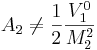 A_2 \not= \frac{1}{2} \frac{V_1^0}{M_2^2}