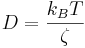 D=\frac{k_B T}{\zeta}