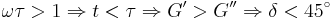 \omega \tau>1 \Rightarrow t<\tau \Rightarrow G'>G'' \Rightarrow \delta < 45^\circ 