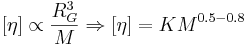 [\eta] \propto \frac{R_G^3}{M} \Rightarrow [\eta] = K M^{0.5-0.8}