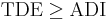 \text{TDE}\geq \text{ADI}