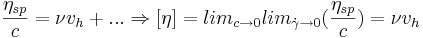 \frac{\eta_{sp}}{c}=\nu v_h + ... \Rightarrow [\eta]=lim_{c \to 0} lim_{\dot{\gamma} \to 0} (\frac{\eta_{sp}}{c})=\nu v_h