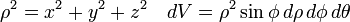 \rho^2 = x^2 + y^2 + z^2 \quad dV = \rho^2 \sin{\phi} \,d\rho\, d\phi \,d\theta