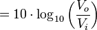  = 10 \cdot \log_{10}\left(\frac{V_o}{V_i}\right)