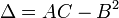 \Delta = AC - B^2\,