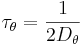 \tau_\theta = \frac{1}{2D_\theta}
