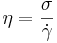 \eta=\frac{\sigma}{\dot{\gamma}}