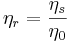 \eta_r=\frac{\eta_s}{\eta_0}