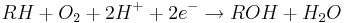 RH + O_2 + 2H^+ + 2e^- \rightarrow ROH + H_2 O