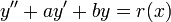 y'' + ay' + by = r(x)\,