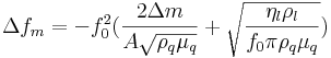 \Delta f_{m} = -f_{0}^2(\frac{2\Delta m}{A\sqrt{\rho_{q}\mu_{q}}} + \sqrt{\frac{\eta_{l}\rho_{l}}{f_{0}\pi \rho_{q} \mu_{q}}}) 