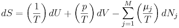 dS = \left(\frac{1}{T}\right)dU + \left(\frac{p}{T}\right)dV - \sum_{j=1}^M \left(\frac{\mu_j}{T}\right) dN_j