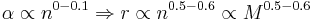 \alpha \propto n^{0-0.1} \Rightarrow r \propto n^{0.5-0.6} \propto M^{0.5-0.6}