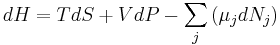 dH = TdS + VdP - \sum_j \left(\mu_j dN_j\right)