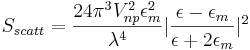 S_{scatt} = \frac{24\pi^3V^2_{np}\epsilon^2_m}{\lambda^4}|\frac{\epsilon - \epsilon_m}{\epsilon + 2\epsilon_m}|^2