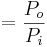  = \frac{P_o}{P_i}