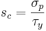 s_c = \frac{\sigma_p}{\tau_y}