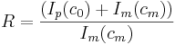 R=\frac{(I_p(c_0)+I_m(c_m))}{I_m(c_m)}