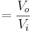  = \frac{V_o}{V_i}