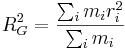 R_G^2=\frac{\sum_i m_i r_i^2}{\sum_i m_i}