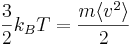 \frac{3}{2}k_B T = \frac{m\langle v^2\rangle}{2}