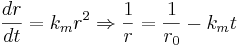 \frac{dr}{dt} = k_mr^2 \Rightarrow \frac{1}{r}=\frac{1}{r_0} - k_mt