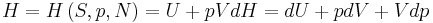H = H\left(S, p, N\right) = U + pV dH = dU + pdV + Vdp